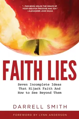 Mentiras de la fe: Siete ideas incompletas que secuestran la fe y cómo ver más allá de ellas - Faith Lies: Seven Incomplete Ideas That Hijack Faith and How to See Beyond Them