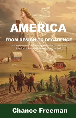 América del Diseño a la Decadencia: Dejando clara la conexión entre la profecía bíblica y el fenomenal ascenso de América y su papel en el mundo. - America from Design to Decadence: Making clear the connection between Bible prophecy and America's phenomenal rise and role in the world.