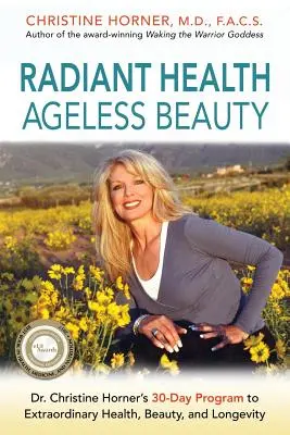 Salud radiante Belleza sin edad: El programa de 30 días de la Dra. Christine Horner para una salud, belleza y longevidad extraordinarias - Radiant Health Ageless Beauty: Dr. Christine Horner's 30-Day Program to Extraordinary Health, Beauty, and Longevity