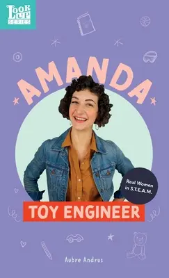 Amanda, ingeniera de juguetes Mujeres de verdad en STEAM - Amanda, Toy Engineer: Real Women in STEAM