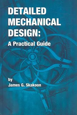 Diseño Mecánico Detallado: Una guía práctica - Detailed Mechanical Design: A Practical Guide