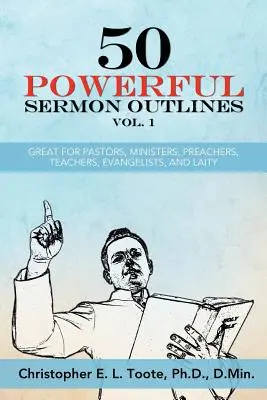 50 Poderosos Bosquejos para Sermones Vol. 1: Excelente para Pastores, Ministros, Predicadores, Maestros, Evangelistas y Laicos - 50 Powerful Sermon Outlines Vol. 1: Great for Pastors, Ministers, Preachers, Teachers, Evangelists, and Laity