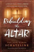 Reconstruir el altar: Un audaz llamamiento a un nuevo encuentro con Dios - Rebuilding the Altar: A Bold Call for a Fresh Encounter with God
