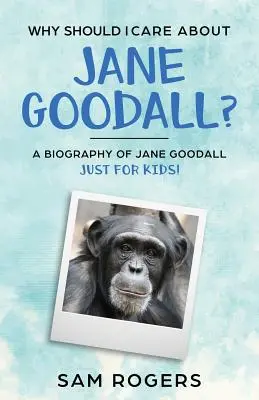 ¿Por qué debería preocuparme por Jane Goodall? Una biografía de Jane Goodall ¡sólo para niños! - Why Should I Care About Jane Goodall?: A Biography of Jane Goodall Just For Kids!