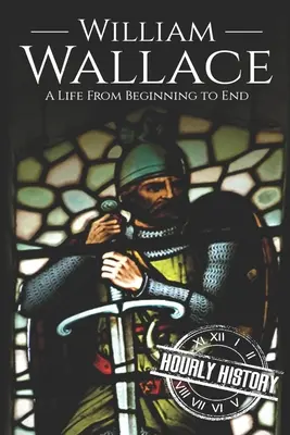 William Wallace: Una vida de principio a fin - William Wallace: A Life from Beginning to End