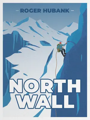 Pared Norte: Escalar la montaña más exigente de los Alpes - North Wall: Climbing the Alps' most demanding mountain