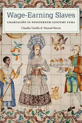 Esclavos asalariados: Coartacin en la Cuba del siglo XIX - Wage-Earning Slaves: Coartacin in Nineteenth-Century Cuba