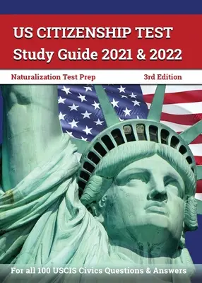 US Citizenship Test Study Guide 2021 and 2022: Naturalization Test Prep for all 100 USCIS Civics Questions and Answers [3rd Edition] (en inglés) - US Citizenship Test Study Guide 2021 and 2022: Naturalization Test Prep for all 100 USCIS Civics Questions and Answers [3rd Edition]