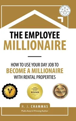 El empleado millonario: Cómo utilizar tu trabajo diario para hacerte millonario con propiedades en alquiler - The Employee Millionaire: How to Use Your Day Job to Become a Millionaire with Rental Properties