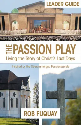 Guía para el director de La Pasión: Vivir la historia de los últimos días de Cristo - The Passion Play Leader Guide: Living the Story of Christ's Last Days