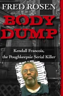 Body Dump: Kendall Francois, el asesino en serie de Poughkeepsie - Body Dump: Kendall Francois, the Poughkeepsie Serial Killer