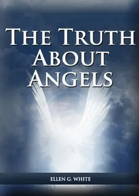 La verdad sobre los ángeles: (Una visión de los seres sobrenaturales que intervienen en la vida humana, La gran controversia con los ángeles, Los ángeles en el advenimiento - The Truth About Angels: (A View of Supernatural Beings Involved in Human Life, The Great Controversy with the angels, The Angels in The Advent