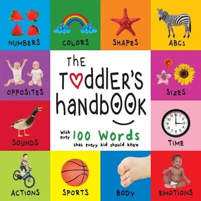 El manual del niño pequeño: Números, Colores, Formas, Tamaños, Animales del ABC, Opuestos y Sonidos, con más de 100 Palabras que todo Niño debe Conocer (En - The Toddler's Handbook: Numbers, Colors, Shapes, Sizes, ABC Animals, Opposites, and Sounds, with over 100 Words that every Kid should Know (En