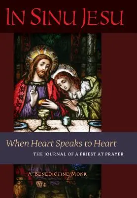 En Sinu Jesu: Cuando el corazón habla al corazón - Diario de un sacerdote en oración - In Sinu Jesu: When Heart Speaks to Heart-The Journal of a Priest at Prayer