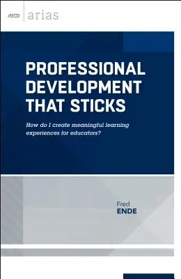 Desarrollo profesional eficaz: ¿Cómo puedo crear experiencias de aprendizaje significativas para los educadores? (ASCD Arias) - Professional Development That Sticks: How Do I Create Meaningful Learning Experiences for Educators? (ASCD Arias)