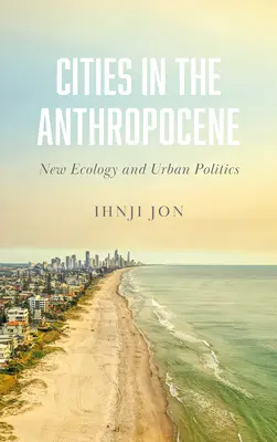 Ciudades en el Antropoceno: Nueva ecología y política urbana - Cities in the Anthropocene: New Ecology and Urban Politics