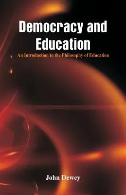 Democracia y educación: Una introducción a la filosofía de la educación - Democracy and Education: An Introduction to the Philosophy of Education