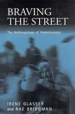 Salir a la calle: La antropología de las personas sin hogar - Braving the Streets: The Anthropology of Homelessness