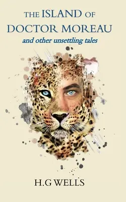 La isla del doctor Moreau y otros cuentos inquietantes - The Island of Doctor Moreau and other unsettling tales