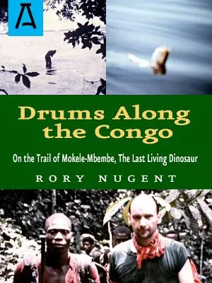 Tambores del Congo: Tras la pista de Mokele-Mbembe, el último dinosaurio viviente - Drums Along the Congo: On the Trail of Mokele-Mbembe, the Last Living Dinosur