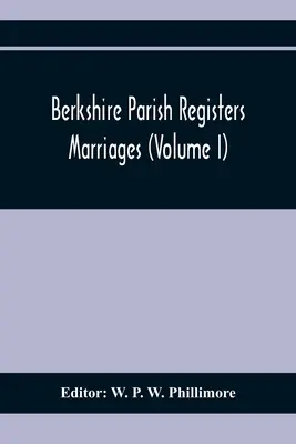 Registros Parroquiales de Berkshire. Matrimonios (Volumen I) - Berkshire Parish Registers. Marriages (Volume I)