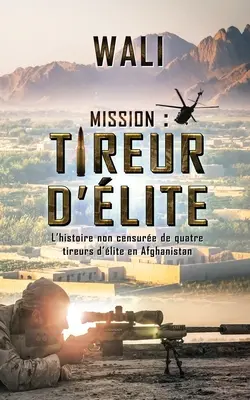 Misión: tireur d'lite: L'histoire de quatre tireurs d'lite en Afghanistan - Mission: tireur d'lite: L'histoire de quatre tireurs d'lite en Afghanistan