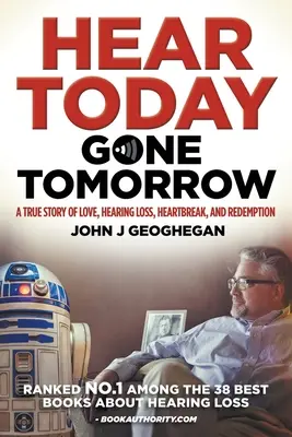 Hear Today, Gone Tomorrow: Una historia real de amor, pérdida de audición, angustia y redención - Hear Today, Gone Tomorrow: A True Story of Love, Hearing Loss, Heartbreak and Redemtion