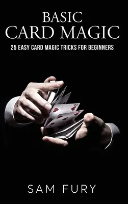 Cartomagia Básica: 25 Trucos de Cartomagia Fáciles para Principiantes - Basic Card Magic: 25 Easy Card Magic Tricks for Beginners