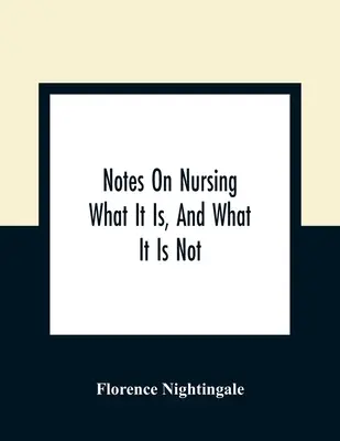 Notas sobre enfermería: Qué es y qué no es - Notes On Nursing: What It Is, And What It Is Not