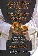 Secretos empresariales de los monjes trapenses: La búsqueda de sentido y autenticidad de un ejecutivo - Business Secrets of the Trappist Monks: One Ceo's Quest for Meaning and Authenticity