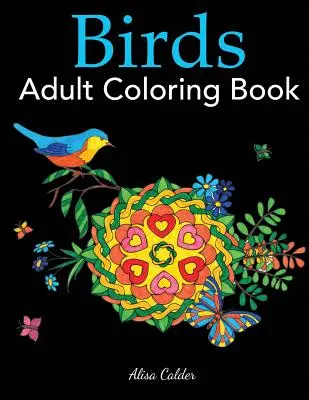 Libro para colorear de aves: Un libro para colorear para los amantes de los pájaros con 50 magníficos diseños de pájaros - Birds Adult Coloring Book: A Bird Lovers Coloring Book with 50 Gorgeous Bird Designs