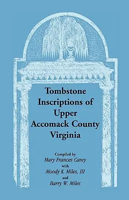 Inscripciones en lápidas del condado de Upper Accomack, Virginia - Tombstone Inscriptions of Upper Accomack County, Virginia