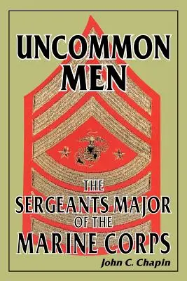 Uncommon Men: Los sargentos mayores de la Infantería de Marina - Uncommon Men: The Sergeants Major of the Marine Corps