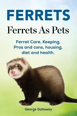 Hurones. Los hurones como mascotas. Cuidados del hurón, cría, ventajas e inconvenientes, alojamiento, dieta y salud. - Ferrets. Ferrets As Pets. Ferret Care, Keeping, Pros and cons, housing, diet and health.