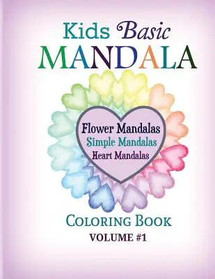 Mandalas para colorear: Mandalas de Flores, Mandalas Sencillos, Mandalas de Corazones - Kids Basic Mandala Coloring Book: Flower Mandalas, Simple Mandalas, Heart Mandalas