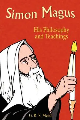 Simón el Mago: su filosofía y sus enseñanzas - Simon Magus: His Philosophy and Teachings