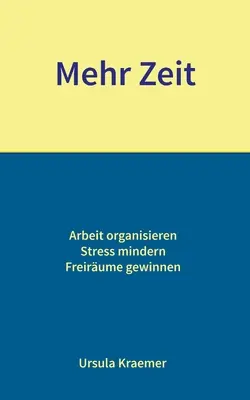 Mehr Zeit: Organizar el trabajo - Reducir el estrés - Ganar dinero - Mehr Zeit: Arbeit organisieren - Stress mindern - Freirume gewinnen