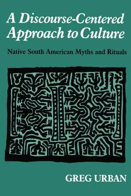 Un enfoque de la cultura centrado en el discurso: Mitos y rituales de los nativos sudamericanos - A Discourse-Centered Approach to Culture: Native South American Myths and Rituals