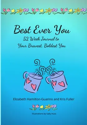 Lo mejor de ti: Diario de 52 semanas para ser más valiente y audaz - Best Ever You: 52 Week Journal to Your Bravest, Boldest You