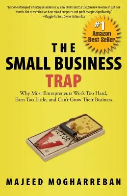 La trampa de la pequeña empresa: por qué la mayoría de los empresarios trabajan demasiado, ganan poco y no pueden hacer crecer su negocio - The Small Business Trap: Why Most Entrepreneurs Work Too Hard, Earn Too Little, and Can't Grow Their Business