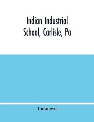 Indian Industrial School, Carlisle, Pa