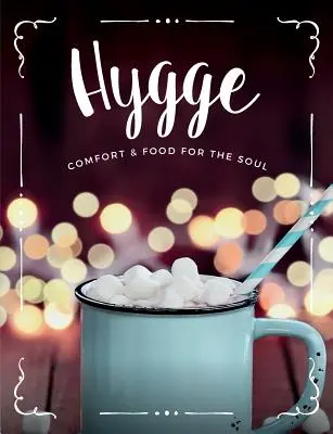 Hygge: Confort y comida para el alma: Una acogedora colección de recetas de comida, bebida y estilo de vida para ti, tus amigos y tu familia. - Hygge: Comfort & Food For The Soul: A cosy collection of comfort food, drinks & lifestyle recipes for you, your friends & fam