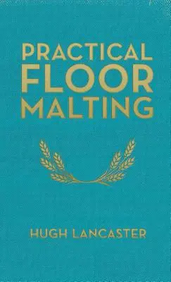 Práctica del malteado en el suelo - Practical Floor Malting