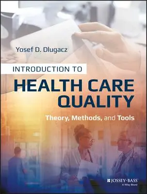 Introducción a la calidad de la atención sanitaria: Teoría, métodos y herramientas - Introduction to Health Care Quality: Theory, Methods, and Tools