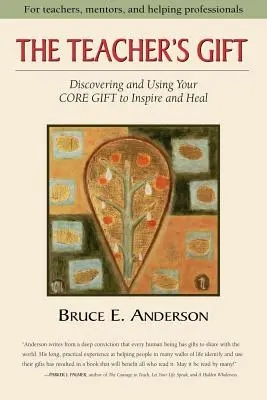 El don del maestro: Descubrir y utilizar tu DON CENTRAL para inspirar y sanar - The Teacher's Gift: Discovering and using your CORE GIFT to inspire and heal