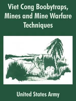 Trampas explosivas, minas y técnicas de guerra de minas del Viet Cong - Viet Cong Boobytraps, Mines and Mine Warfare Techniques