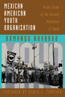 Mexican American Youth Organization: Vanguardia del movimiento chicano en Texas - Mexican American Youth Organization: Avant-Garde of the Chicano Movement in Texas