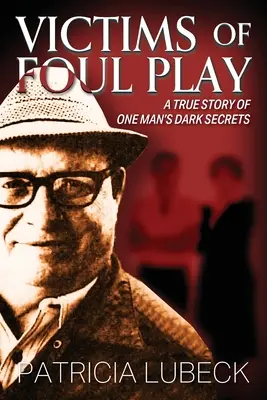 Víctimas del juego sucio: Una historia real de los oscuros secretos de un hombre - Victims of Foul Play: A True Story of One Man's Dark Secrets