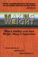 Cómo engordar: Los conflictos de los hombres con la comida, el peso, la forma y la apariencia - Making Weight: Men's Conflicts with Food, Weight, Shape and Appearance