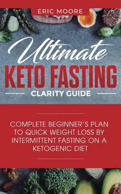 La Mejor Guía Para Entender Los Secretos Del pH: Plan completo para principiantes para la pérdida rápida de peso mediante el ayuno intermitente en una dieta cetogénica - Ultimate Keto Fasting Clarity Guide: Complete Beginner's Plan to Quick Weight Loss by Intermittent Fasting on a Ketogenic Diet